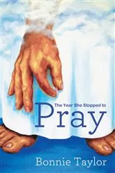 Book cover of The Year She Stopped to Pray by Bonnie Taylor