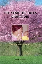 Book cover of The Year The Trees Didn't Die by Mary Koral