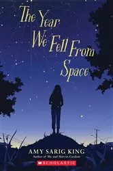 Book cover of The Year We Fell From Space (Scholastic Gold) by Amy Sarig King