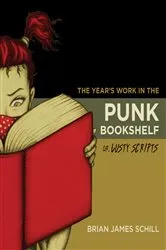 Book cover of The Year's Work in the Punk Bookshelf, Or, Lusty Scripts by Brian James Schill