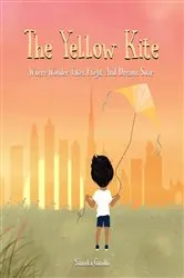 Book cover of The Yellow Kite : Where wonder takes flight and dreams soar by Saanika Gandhi