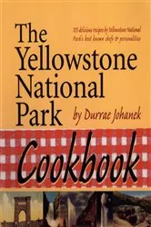 Book cover of The Yellowstone National Park Cookbook by Durrae Johanek