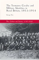 Book cover of The Yeomanry Cavalry and Military Identities in Rural Britain, 1815–1914 by George Hay
