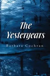 Book cover of The Yesteryears by Barbara Cochran