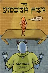 Book cover of The Yiddish Fish by Santiago Cohen