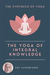 Book cover of The Yoga of Integral Knowledge by Sri AUROBINDO