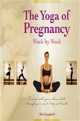 Book cover of The Yoga of Pregnancy Week by Week by Mel Campbell