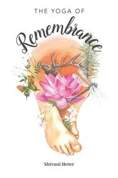 Book cover of The Yoga of Remembrance by Shivani Howe