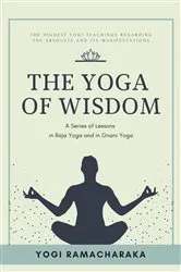 Book cover of The Yoga of Wisdom by Yogi Ramacharaka