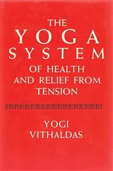Book cover of The Yoga System of Health and Relief from Tension [Illustrated Edition] by Yogi Vighaldas