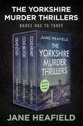 Book cover of The Yorkshire Murder Thrillers Books One to Three by Jane Heafield