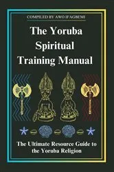 Book cover of The Yoruba Spiritual Training Manual by Unknown