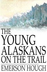 Book cover of The Young Alaskans on the Trail by Emerson Hough