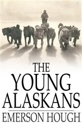 Book cover of The Young Alaskans by Emerson Hough
