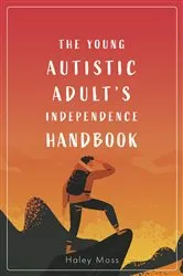 Book cover of The Young Autistic Adult's Independence Handbook by Haley Moss
