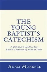 Book cover of The Young Baptist's Catechism by Adam Murrell