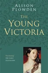 Book cover of The Young Victoria: Classic Histories Series by Alison Plowden