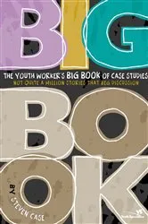 Book cover of The Youth Worker's Big Book of Case Studies by Steven Case