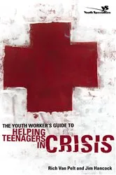 Book cover of The Youth Worker's Guide to Helping Teenagers in Crisis by Rich Van Pelt