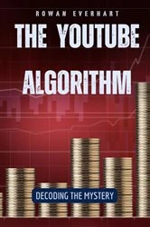 Book cover of The YouTube Algorithm by Rowan Everhart