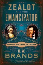 Book cover of The Zealot and the Emancipator by H. W. Brands