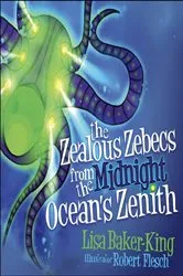 Book cover of The Zealous Zebecs from the Midnight Ocean's Zenith by Lisa Baker-King