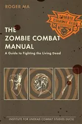 Book cover of The Zombie Combat Manual by Roger Ma