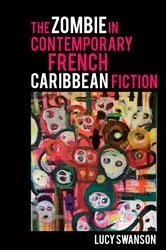 Book cover of The Zombie in Contemporary French Caribbean Fiction by Lucy Swanson