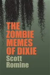 Book cover of The Zombie Memes of Dixie by Scott Romine