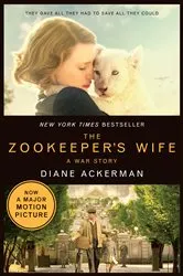 Book cover of The Zookeeper's Wife: A War Story (Movie Tie-in Edition) (Movie Tie-in Editions) by Diane Ackerman