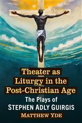 Book cover of Theater as Liturgy in the Post-Christian Age by Matthew Yde