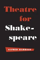 Book cover of Theatre for Shakespeare by Alfred Harbage