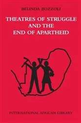 Book cover of Theatres of Struggle and the End of Apartheid by Belinda Bozzoli