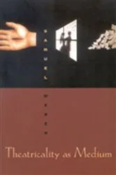 Book cover of Theatricality as Medium by Samuel Weber
