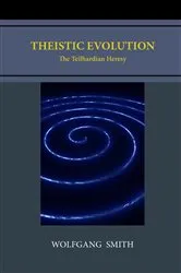 Book cover of Theistic Evolution (3rd ed.) by Wolfgang Smith