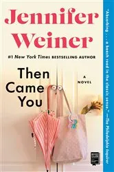 Book cover of Then Came You by Jennifer Weiner