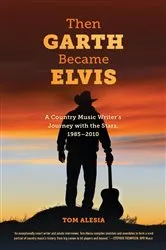 Book cover of Then Garth Became Elvis by Tom Alesia
