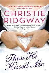 Book cover of Then He Kissed Me by Christie Ridgway