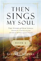 Book cover of Then Sings My Soul Book 3 by Robert J. Morgan