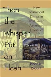 Book cover of Then the Whisper Put On Flesh by Brian K. Blount