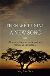 Book cover of Then We'll Sing a New Song by Mary Ann Clark