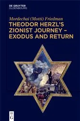 Book cover of Theodor Herzl’s Zionist Journey – Exodus and Return by Mordechai (Motti) Friedman