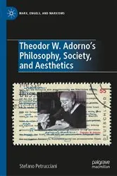 Book cover of Theodor W. Adorno's Philosophy, Society, and Aesthetics by Stefano Petrucciani