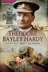 Book cover of Theodore Bayley Hardy VC DSO MC by David Raw