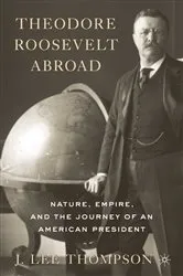 Book cover of Theodore Roosevelt Abroad by J. Lee Thompson