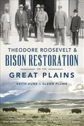 Book cover of Theodore Roosevelt & Bison Restoration on the Great Plains by Keith Aune