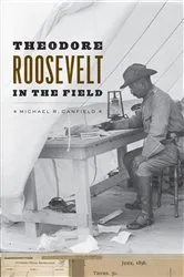 Book cover of Theodore Roosevelt in the Field by Michael R. Canfield