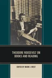 Book cover of Theodore Roosevelt on Books and Reading by Mark I. West