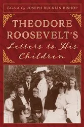 Book cover of Theodore Roosevelt’s Letters to His Children by Joseph Bucklin Bishop