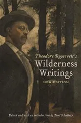 Book cover of Theodore Roosevelt's Wilderness Writings by Theodore Roosevelt